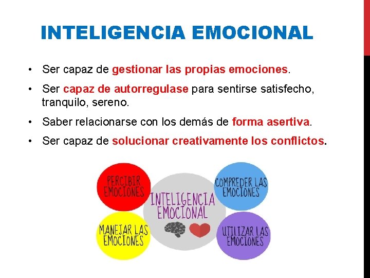 INTELIGENCIA EMOCIONAL • Ser capaz de gestionar las propias emociones. • Ser capaz de