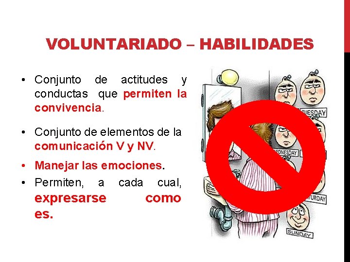 VOLUNTARIADO – HABILIDADES • Conjunto de actitudes y conductas que permiten la convivencia. •