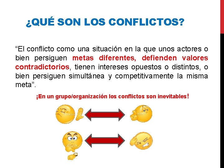 ¿QUÉ SON LOS CONFLICTOS? “El conflicto como una situación en la que unos actores