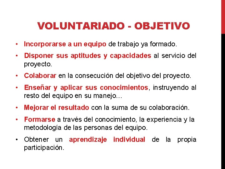 VOLUNTARIADO - OBJETIVO • Incorporarse a un equipo de trabajo ya formado. • Disponer