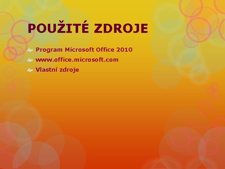 POUŽITÉ ZDROJE Program Microsoft Office 2010 www. office. microsoft. com Vlastní zdroje 