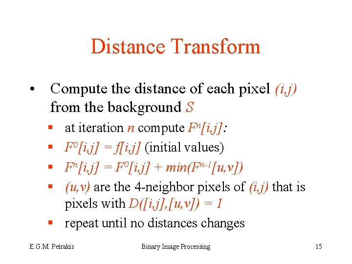 Distance Transform • Compute the distance of each pixel (i, j) from the background