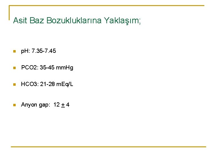 Asit Baz Bozukluklarına Yaklaşım; n p. H: 7. 35 -7. 45 n PCO 2: