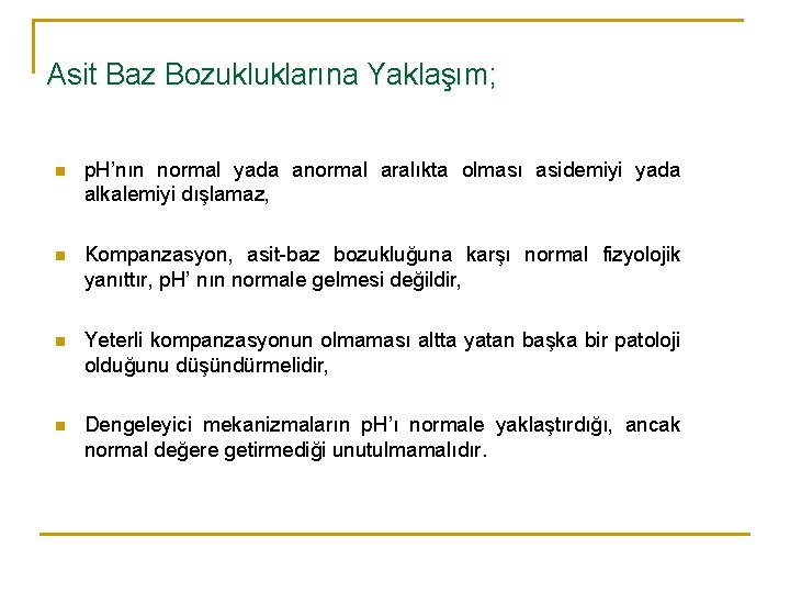 Asit Baz Bozukluklarına Yaklaşım; n p. H’nın normal yada anormal aralıkta olması asidemiyi yada