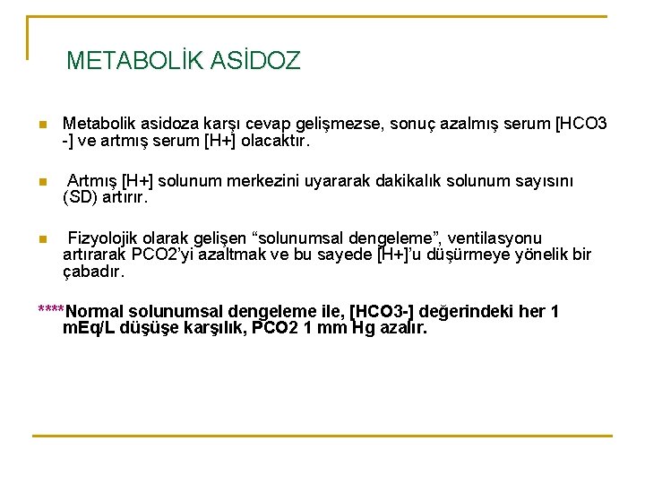 METABOLİK ASİDOZ n Metabolik asidoza karşı cevap gelişmezse, sonuç azalmış serum [HCO 3 -]