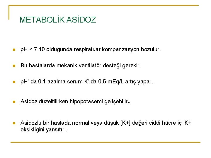 METABOLİK ASİDOZ n p. H < 7. 10 olduğunda respiratuar kompanzasyon bozulur. n Bu