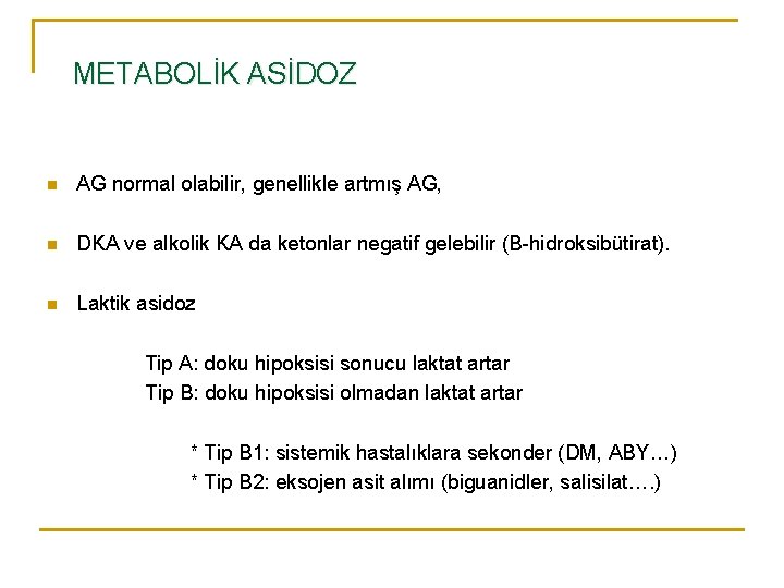 METABOLİK ASİDOZ n AG normal olabilir, genellikle artmış AG, n DKA ve alkolik KA