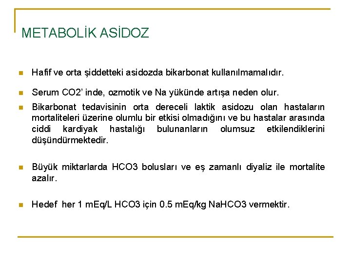 METABOLİK ASİDOZ n Hafif ve orta şiddetteki asidozda bikarbonat kullanılmamalıdır. n Serum CO 2’