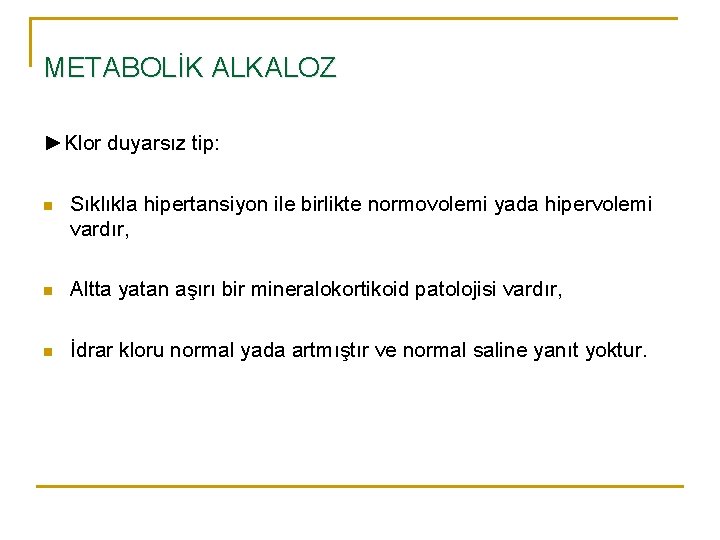 METABOLİK ALKALOZ ►Klor duyarsız tip: n Sıklıkla hipertansiyon ile birlikte normovolemi yada hipervolemi vardır,