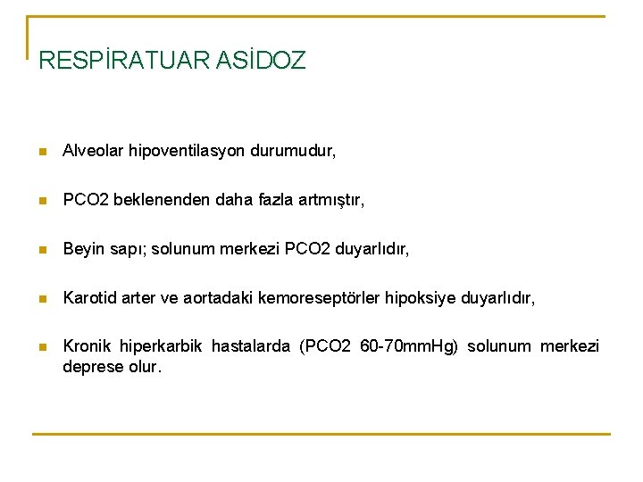 RESPİRATUAR ASİDOZ n Alveolar hipoventilasyon durumudur, n PCO 2 beklenenden daha fazla artmıştır, n
