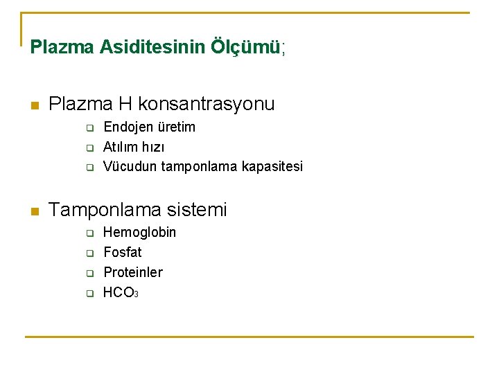 Plazma Asiditesinin Ölçümü; n Plazma H konsantrasyonu q q q n Endojen üretim Atılım