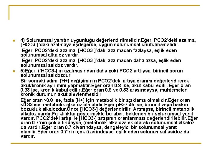 n n 4) Solunumsal yanıtın uygunluğu değerlendirilmelidir. Eğer, PCO 2’deki azalma, [HCO 3 -]’daki