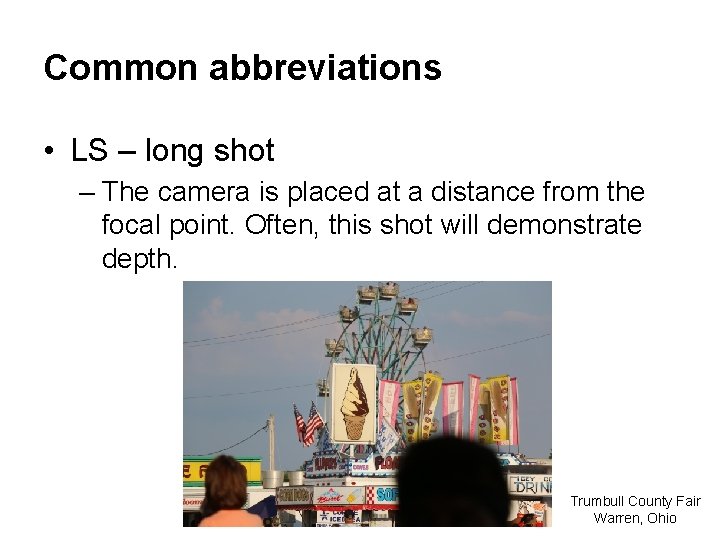 Common abbreviations • LS – long shot – The camera is placed at a