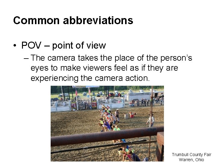 Common abbreviations • POV – point of view – The camera takes the place Common abbreviations • POV – point of view – The camera takes the place