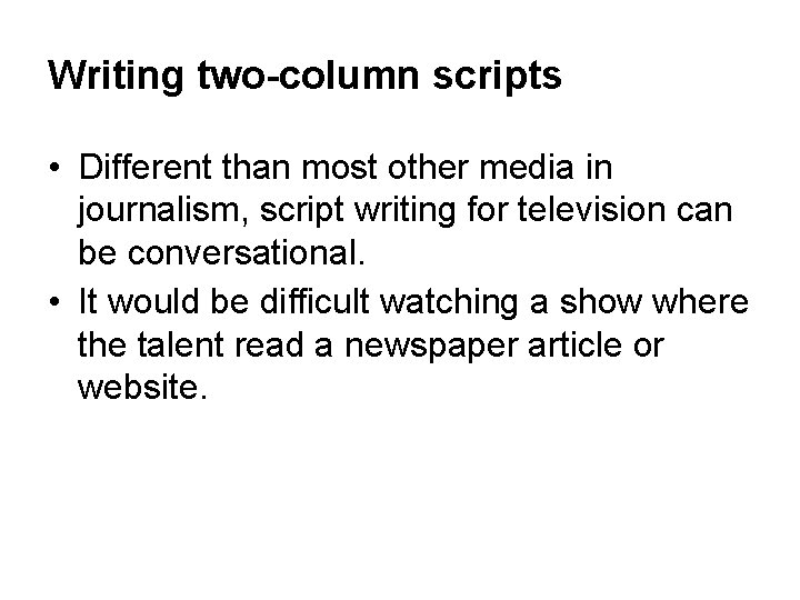 Writing two-column scripts • Different than most other media in journalism, script writing for Writing two-column scripts • Different than most other media in journalism, script writing for