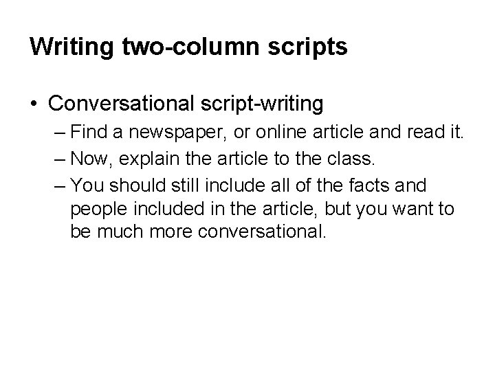 Writing two-column scripts • Conversational script-writing – Find a newspaper, or online article and