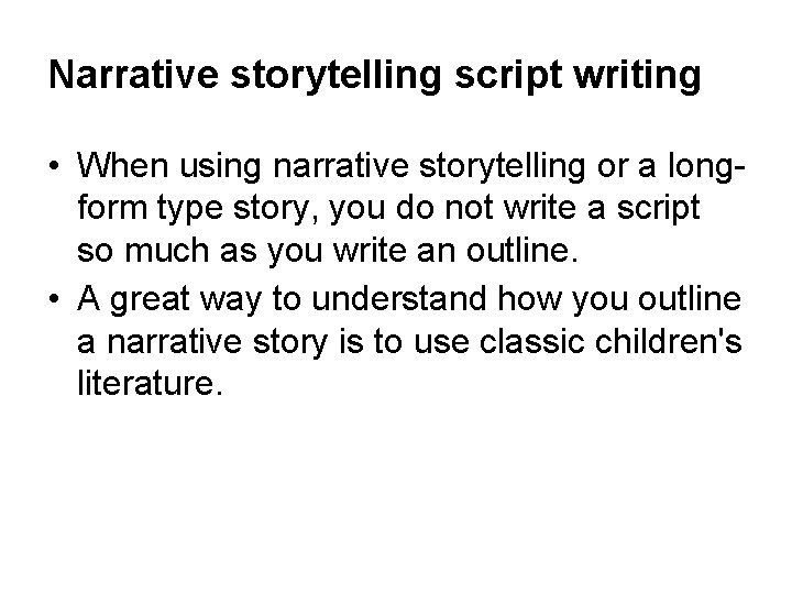 Narrative storytelling script writing • When using narrative storytelling or a longform type story,