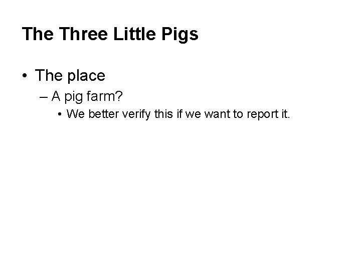 The Three Little Pigs • The place – A pig farm? • We better