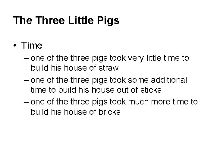 The Three Little Pigs • Time – one of the three pigs took very