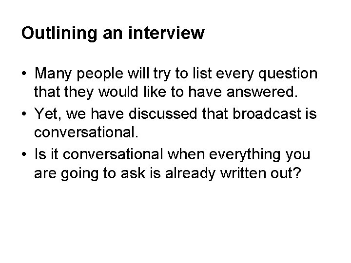 Outlining an interview • Many people will try to list every question that they Outlining an interview • Many people will try to list every question that they