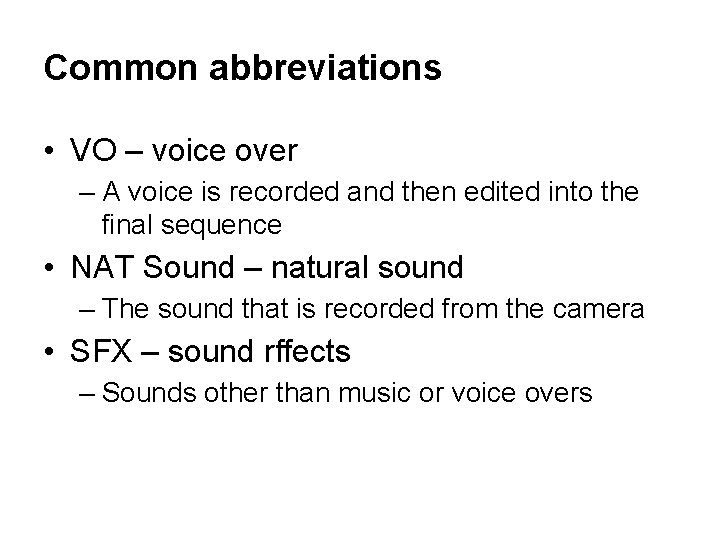 Common abbreviations • VO – voice over – A voice is recorded and then