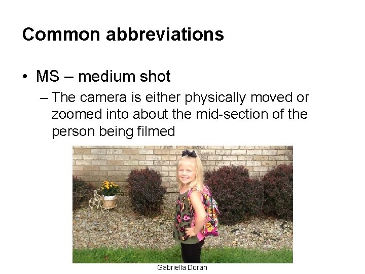 Common abbreviations • MS – medium shot – The camera is either physically moved