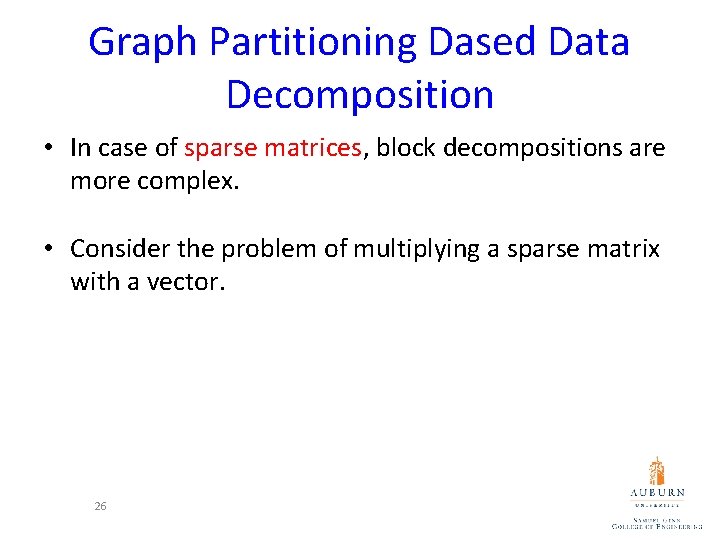 Graph Partitioning Dased Data Decomposition • In case of sparse matrices, block decompositions are Graph Partitioning Dased Data Decomposition • In case of sparse matrices, block decompositions are