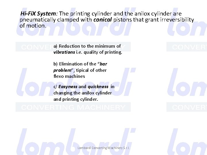  Hi-Fi. X System: The printing cylinder and the anilox cylinder are pneumatically clamped