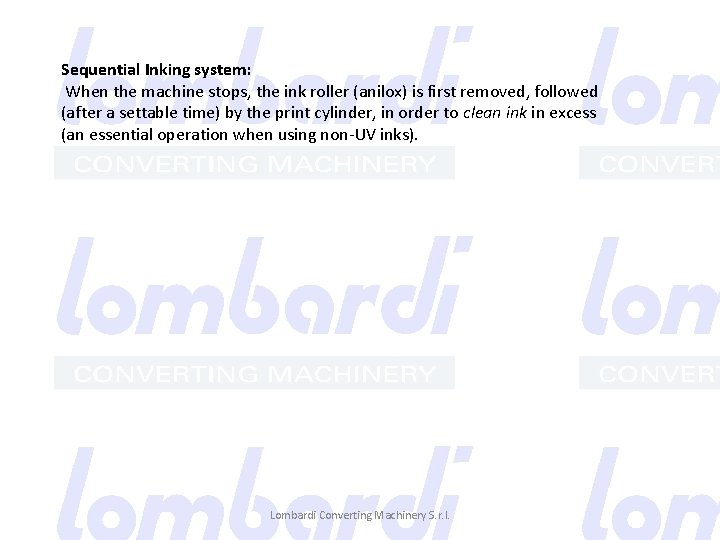 Sequential Inking system: When the machine stops, the ink roller (anilox) is first removed,