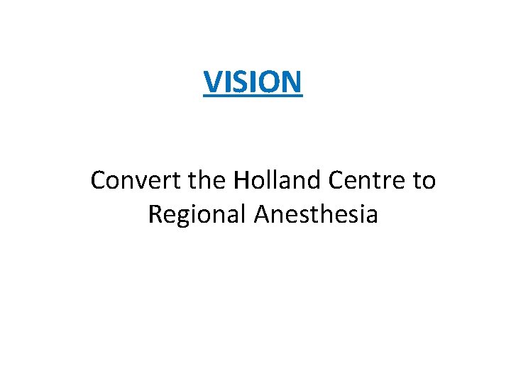 VISION Convert the Holland Centre to Regional Anesthesia 