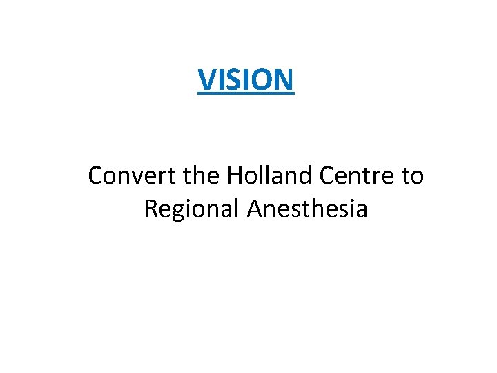 VISION Convert the Holland Centre to Regional Anesthesia 
