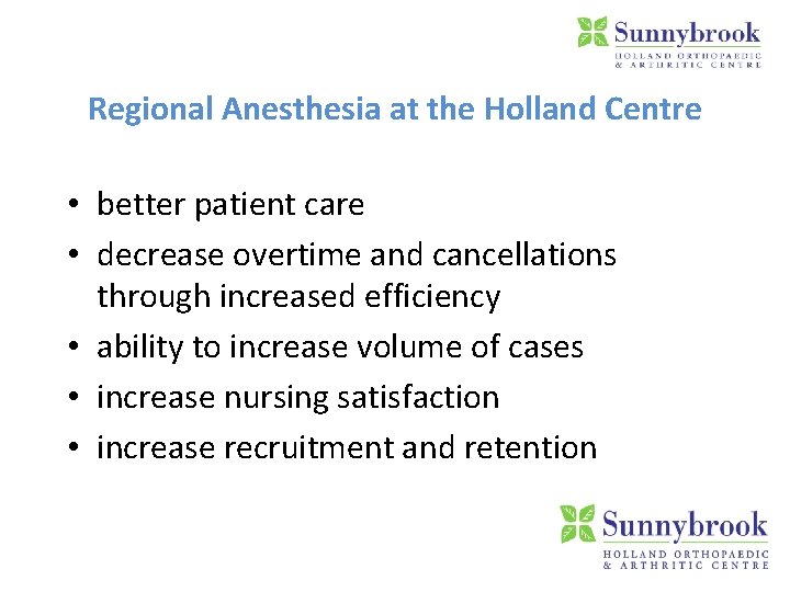 Regional Anesthesia at the Holland Centre • better patient care • decrease overtime and