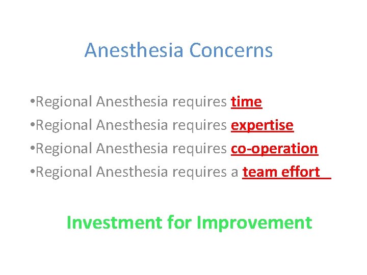 Anesthesia Concerns • Regional Anesthesia requires time • Regional Anesthesia requires expertise • Regional
