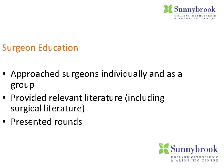 Surgeon Education • Approached surgeons individually and as a group • Provided relevant literature