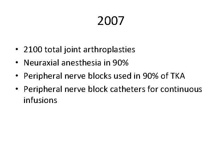 2007 • • 2100 total joint arthroplasties Neuraxial anesthesia in 90% Peripheral nerve blocks