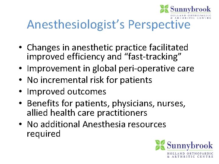 Anesthesiologist’s Perspective • Changes in anesthetic practice facilitated improved efficiency and “fast-tracking” • Improvement
