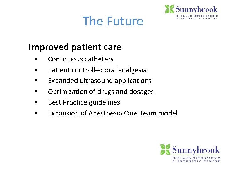 The Future Improved patient care • • • Continuous catheters Patient controlled oral analgesia