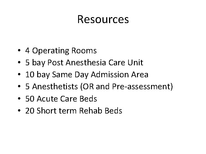 Resources • • • 4 Operating Rooms 5 bay Post Anesthesia Care Unit 10