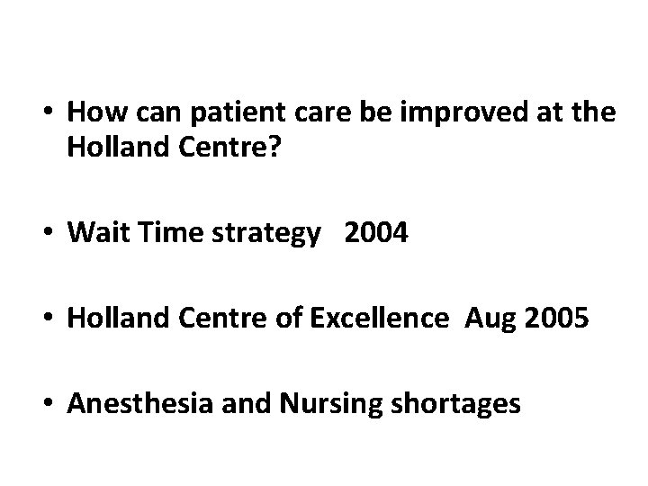  • How can patient care be improved at the Holland Centre? • Wait
