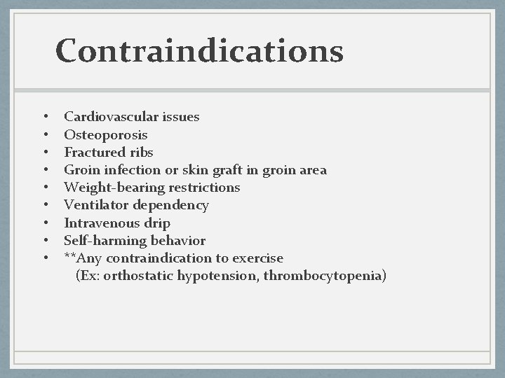 Contraindications • • • Cardiovascular issues Osteoporosis Fractured ribs Groin infection or skin graft