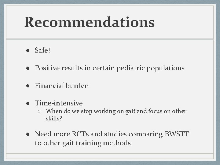 Recommendations ● Safe! ● Positive results in certain pediatric populations ● Financial burden ●