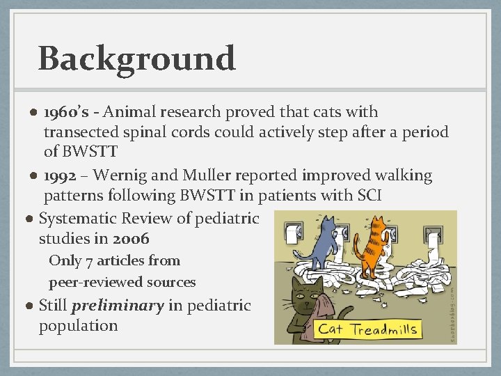 Background ● 1960’s - Animal research proved that cats with transected spinal cords could