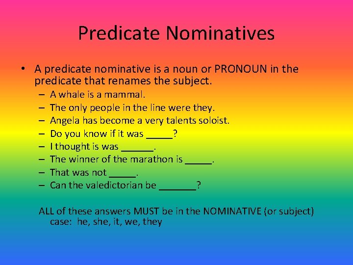 Predicate Nominatives • A predicate nominative is a noun or PRONOUN in the predicate