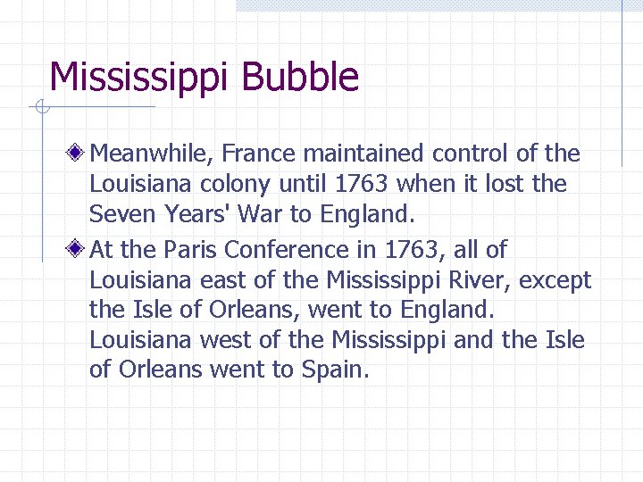 Mississippi Bubble Meanwhile, France maintained control of the Louisiana colony until 1763 when it