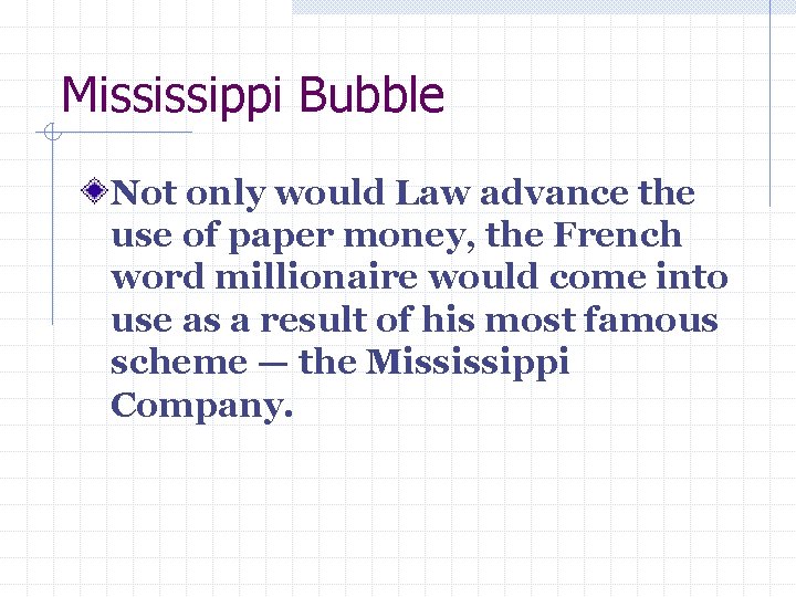 Mississippi Bubble Not only would Law advance the use of paper money, the French