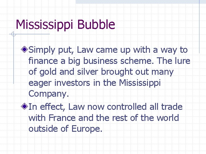 Mississippi Bubble Simply put, Law came up with a way to finance a big