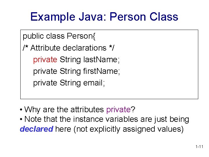 Example Java: Person Class public class Person{ /* Attribute declarations */ private String last.