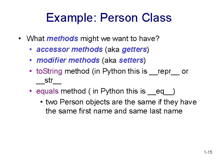 Example: Person Class • What methods might we want to have? • accessor methods