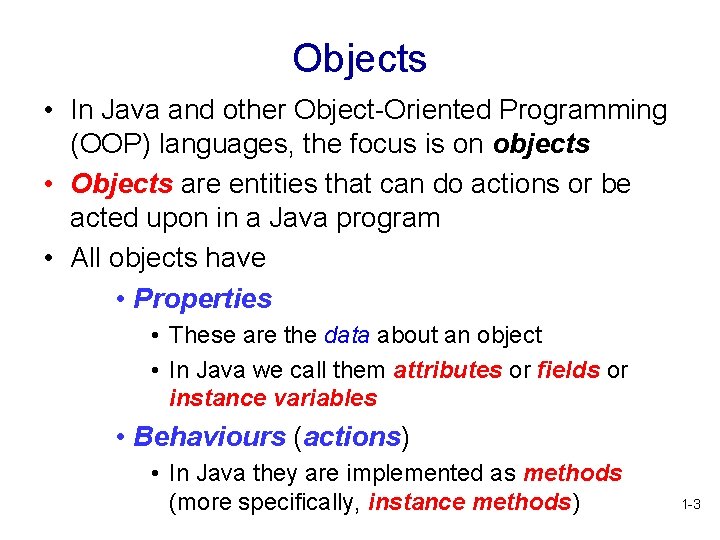 Objects • In Java and other Object-Oriented Programming (OOP) languages, the focus is on