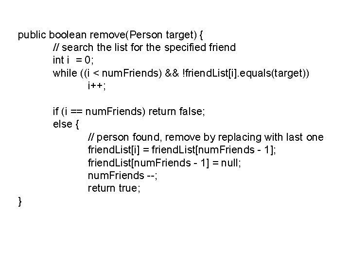 public boolean remove(Person target) { // search the list for the specified friend int